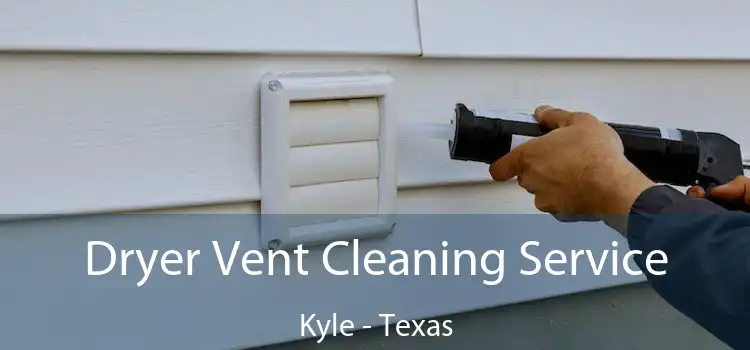 Dryer Vent Cleaning Service Kyle - Texas