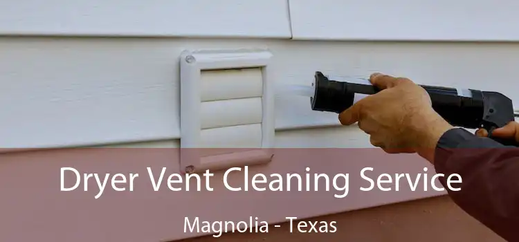 Dryer Vent Cleaning Service Magnolia - Texas