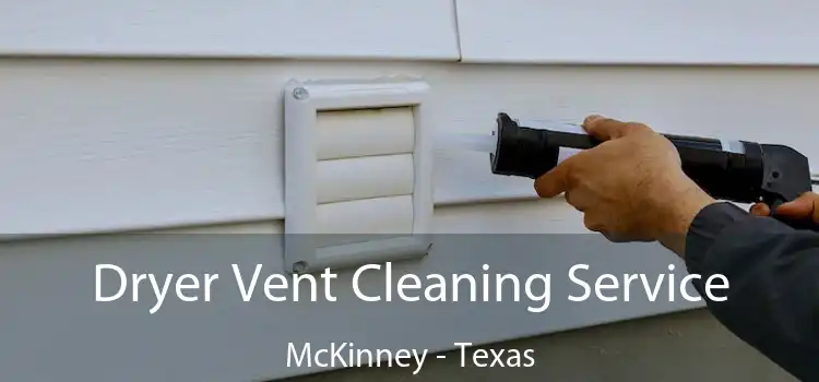 Dryer Vent Cleaning Service McKinney - Texas