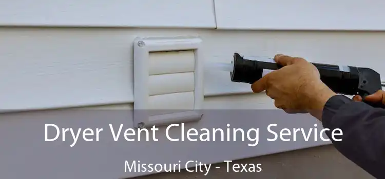 Dryer Vent Cleaning Service Missouri City - Texas