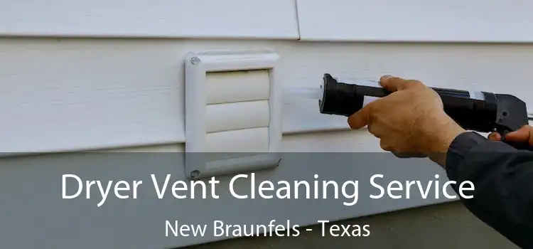 Dryer Vent Cleaning Service New Braunfels - Texas