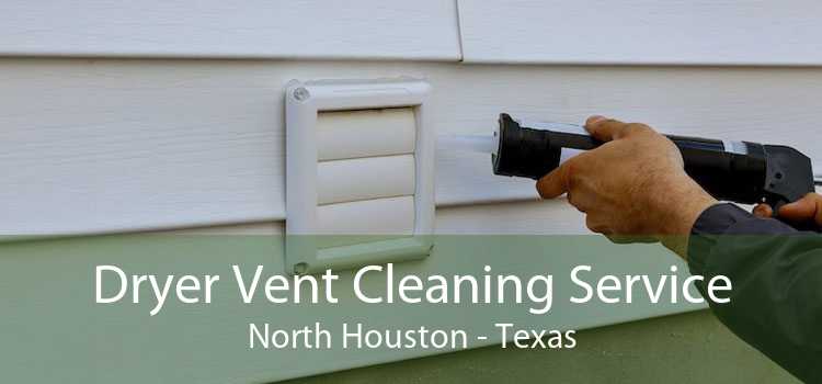 Dryer Vent Cleaning Service North Houston - Texas