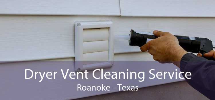 Dryer Vent Cleaning Service Roanoke - Texas