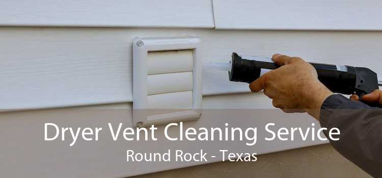 Dryer Vent Cleaning Service Round Rock - Texas