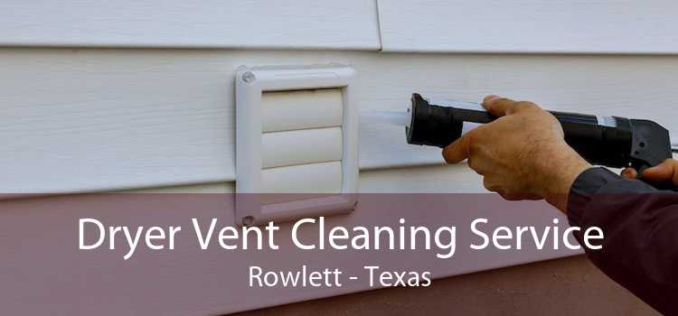 Dryer Vent Cleaning Service Rowlett - Texas