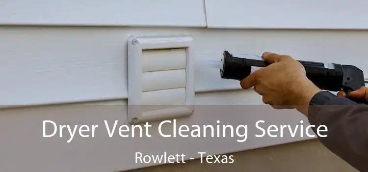 Dryer Vent Cleaning Service Rowlett - Texas