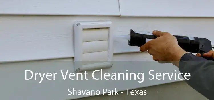 Dryer Vent Cleaning Service Shavano Park - Texas