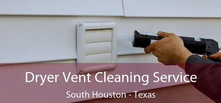Dryer Vent Cleaning Service South Houston - Texas