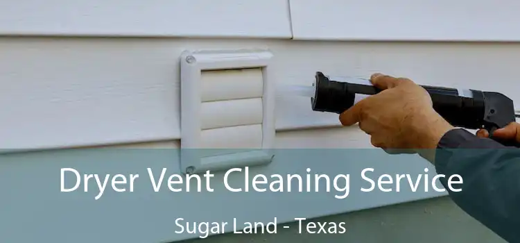 Dryer Vent Cleaning Service Sugar Land - Texas