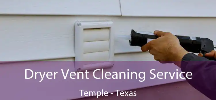 Dryer Vent Cleaning Service Temple - Texas