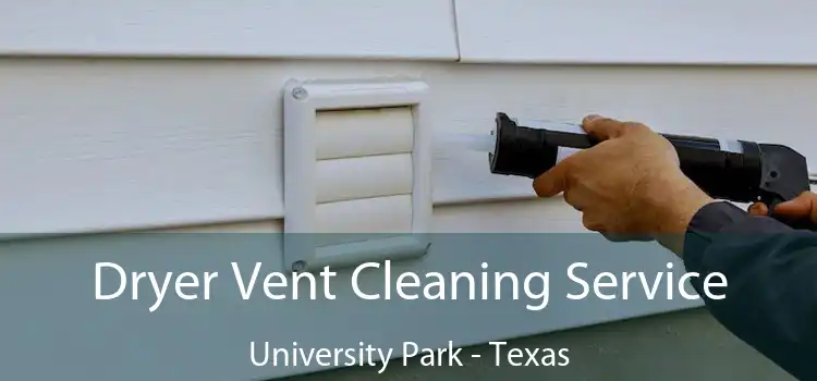 Dryer Vent Cleaning Service University Park - Texas