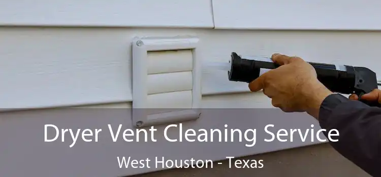 Dryer Vent Cleaning Service West Houston - Texas
