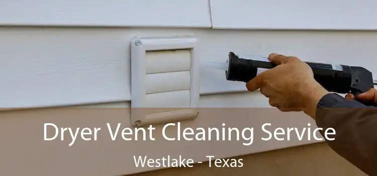 Dryer Vent Cleaning Service Westlake - Texas