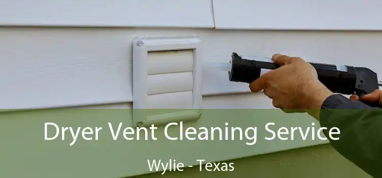 Dryer Vent Cleaning Service Wylie - Texas