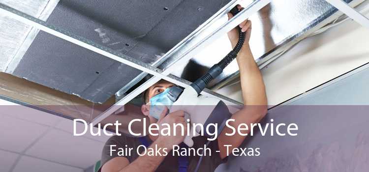 Duct Cleaning Service Fair Oaks Ranch - Texas