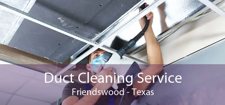 Duct Cleaning Service Friendswood - Texas