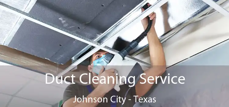 Duct Cleaning Service Johnson City - Texas