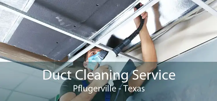 Duct Cleaning Service Pflugerville - Texas
