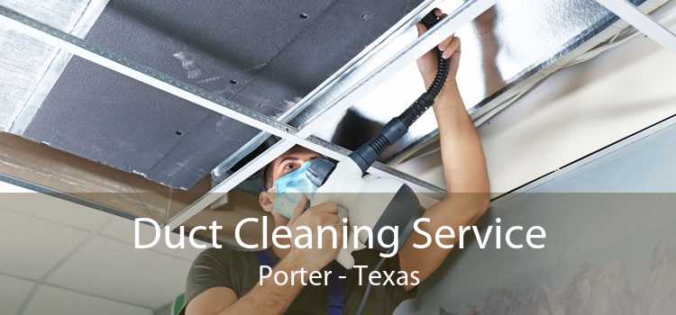 Duct Cleaning Service Porter - Texas