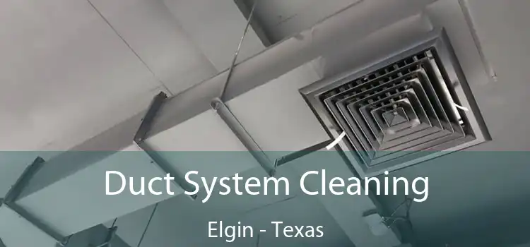 Duct System Cleaning Elgin - Texas