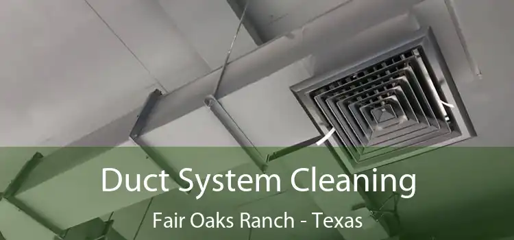 Duct System Cleaning Fair Oaks Ranch - Texas