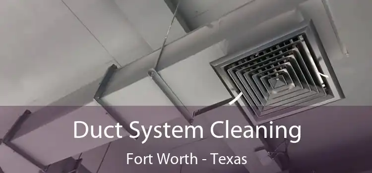 Duct System Cleaning Fort Worth - Texas