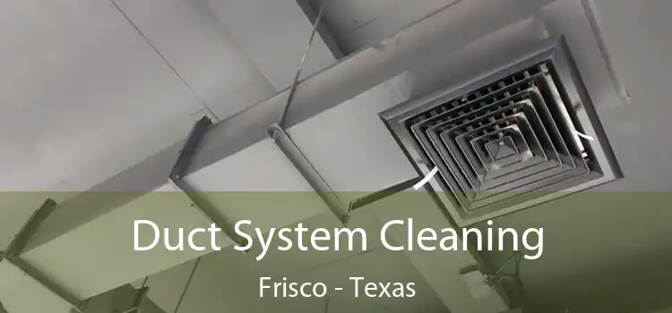 Duct System Cleaning Frisco - Texas