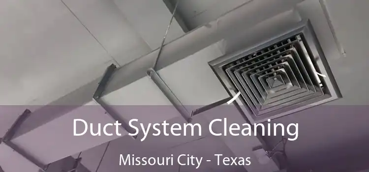 Duct System Cleaning Missouri City - Texas
