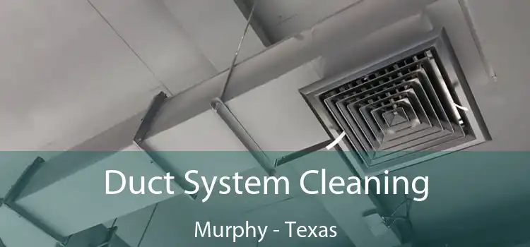 Duct System Cleaning Murphy - Texas
