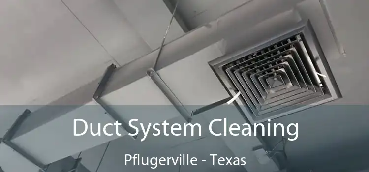 Duct System Cleaning Pflugerville - Texas