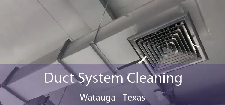 Duct System Cleaning Watauga - Texas