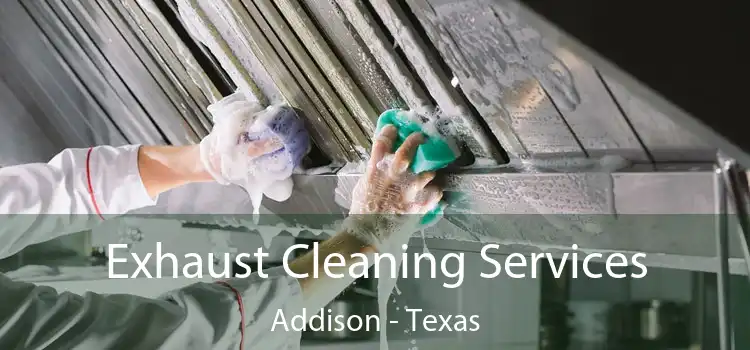 Exhaust Cleaning Services Addison - Texas