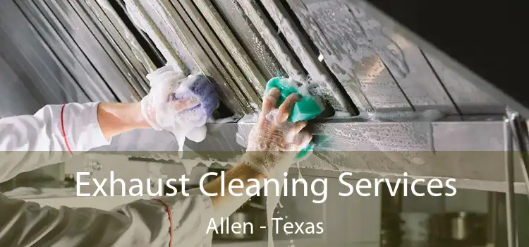 Exhaust Cleaning Services Allen - Texas