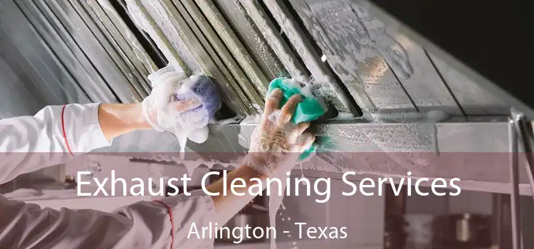 Exhaust Cleaning Services Arlington - Texas