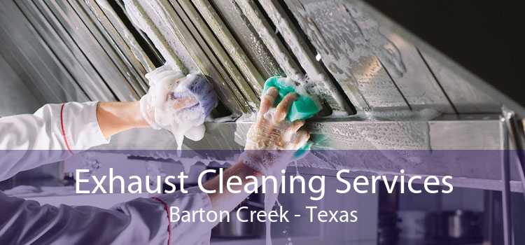 Exhaust Cleaning Services Barton Creek - Texas