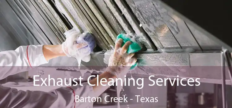 Exhaust Cleaning Services Barton Creek - Texas