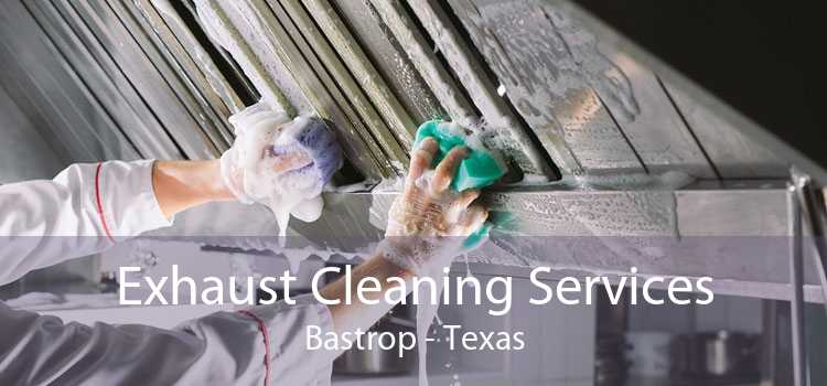 Exhaust Cleaning Services Bastrop - Texas