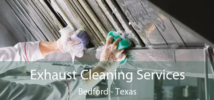 Exhaust Cleaning Services Bedford - Texas