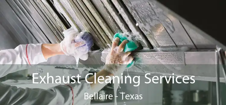 Exhaust Cleaning Services Bellaire - Texas