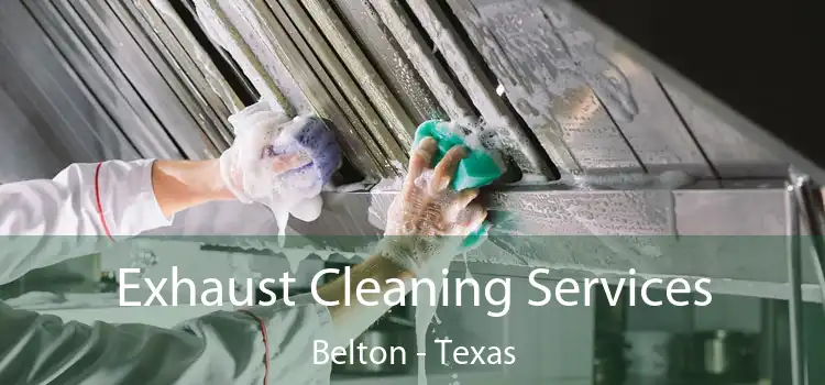 Exhaust Cleaning Services Belton - Texas