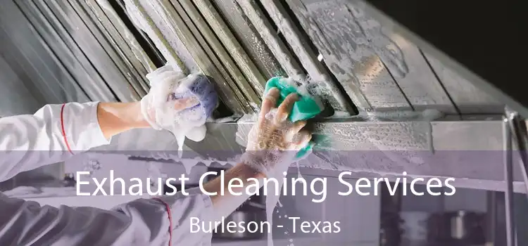 Exhaust Cleaning Services Burleson - Texas