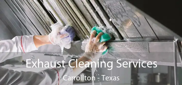 Exhaust Cleaning Services Carrollton - Texas