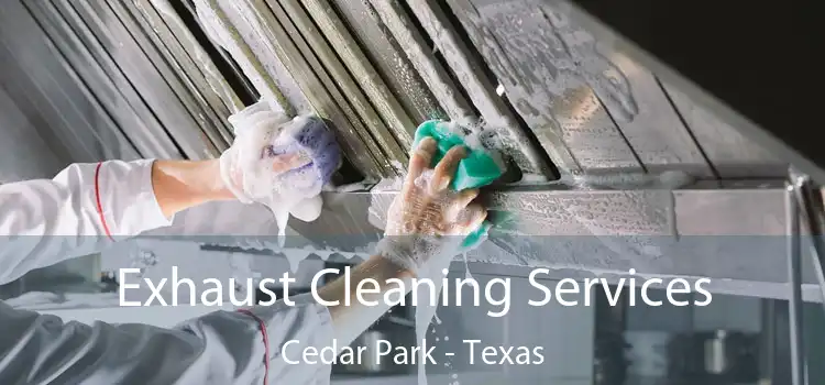 Exhaust Cleaning Services Cedar Park - Texas