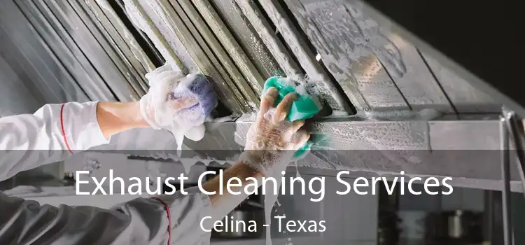 Exhaust Cleaning Services Celina - Texas