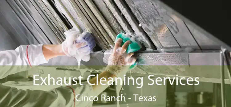 Exhaust Cleaning Services Cinco Ranch - Texas