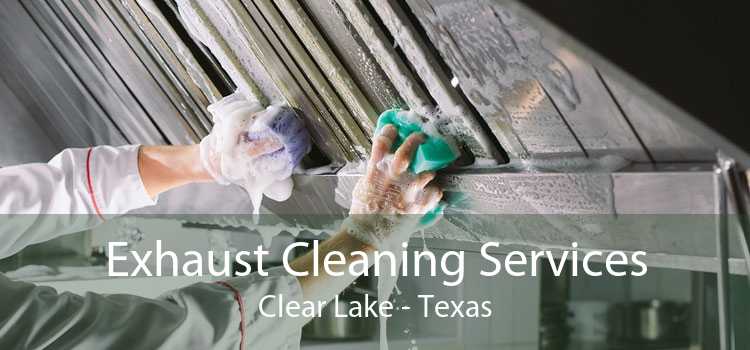 Exhaust Cleaning Services Clear Lake - Texas