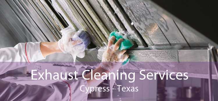 Exhaust Cleaning Services Cypress - Texas