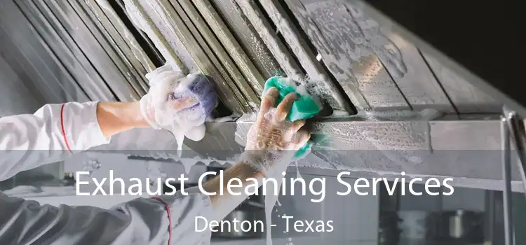 Exhaust Cleaning Services Denton - Texas