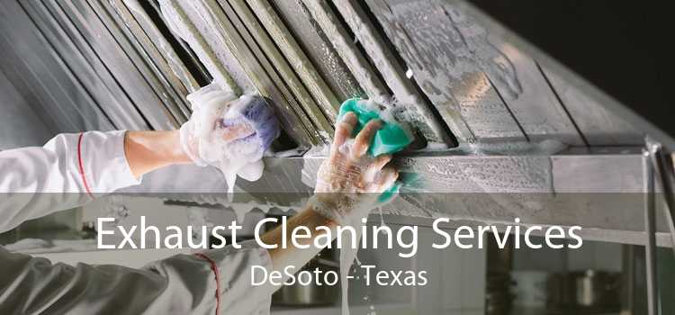 Exhaust Cleaning Services DeSoto - Texas