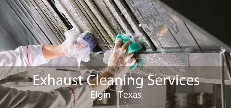 Exhaust Cleaning Services Elgin - Texas